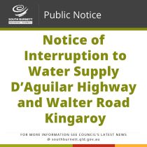 Notice of Interruption to Water Supply – D’Aguilar Highway and Walter Road Kingaroy